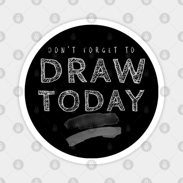 Don't Forget to Draw Today Magnet by TJWDraws